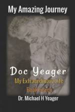 My Amazing Journey - Doc Yeager af Michael H Yeager