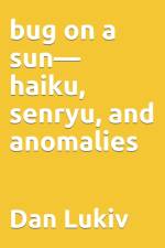 bug on a sun-haiku, senryu, and anomalies af Dan Lukiv