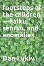 footsteps of the children-haiku, senryu, and anomalies af Dan Lukiv