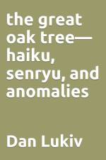 The great oak tree-haiku, senryu, and anomalies af Dan Lukiv
