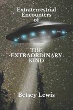 Extraterrestrial Encounters of The Extraordinary Kind af Betsey Lewis