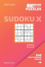 Mini Book Of Logic Puzzles 2020-2021. Sudoku X 6x6 - 240 Easy To Master Puzzles. #4 af Mykola Krylov
