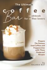 Ultimate Coffee Bar Cookbook for Coffee Lovers af Valeria Ray