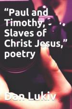 Paul and Timothy, Slaves of Christ Jesus, poetry af Dan Lukiv