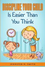 Discipline Your Child Is Easier Than You Think af Jennifer N Smith