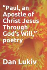 Paul, an Apostle of Christ Jesus Through God's Will, poetry af Dan Lukiv