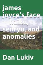 james joyce's face-haiku, senryu, and anomalies af Dan Lukiv