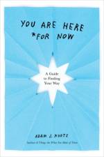 You are Here (for Now) af Adam J. (Adam J. Kurtz) Kurtz