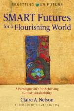Resetting Our Future: SMART Futures for a Flourishing World af Claire A. Nelson