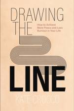 Drawing the Line – How to Achieve More Peace and Less Burnout in Your Life af Kate Crocco