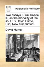 Two essays. I. On suicide. II. On the mortality of the soul. By David Hume, Esq. Now first printed. af David Hume