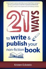 21 Ways to Write & Publish Your Non-Fiction Book af Kristen Eckstein