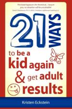 21 Ways to Be a Kid Again & Get Adult Results af Kristen Eckstein