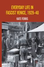 Everyday Life in Fascist Venice, 1929-40 af K. Ferris