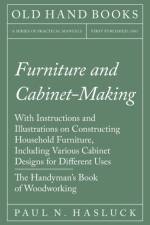 Furniture and Cabinet-Making - With Instructions and Illustrations on Constructing Household Furniture, Including Various Cabinet Designs for Different Uses - The Handyman's Book of Woodworking af Paul N Hasluck