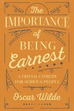 The Importance of Being Earnest af Oscar Wilde