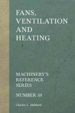 Fans, Ventilation and Heating - Machinery's Reference Series - Number 39 af Charles L Hubbard