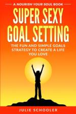 Super Sexy Goal Setting af Julie Schooler