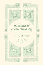 The Manual of Practical Gardening - An Everyday Guide for Amateurs