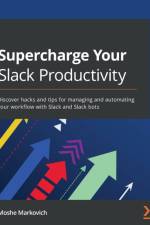 Supercharge Your Slack Productivity af Moshe Markovich