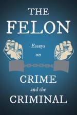 The Felon - Essays on Crime and the Criminal af Various