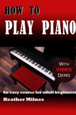 How to Play Piano af Heather Milnes