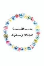 Senior Moments af Stephanie J. Mitchell