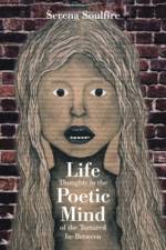 Life Thoughts in the Poetic Mind of the Tortured In-Between af Serena Soulfire