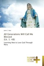 All Generations Will Call Me Blessed (Lk. 1 af John C Yake