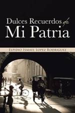 Dulces Recuerdos De Mi Patria af Elpidio Ismael Lopez Rodriguez