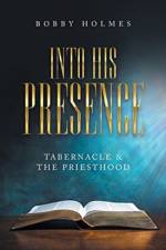 Into His Presence af Bobby Holmes