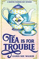 Tea is for Trouble af Karen Sue Walker