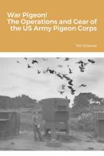 War Pigeon! The Operations and Gear of the US Army Pigeon Corps af Tim Scherrer