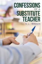 Confessions of a Substitute Teacher af N L Braun