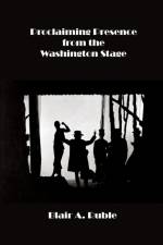 PROCLAIMING PRESENCE FROM THE WASHINGTON STAGE af Ruble Blair Ruble