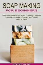 Soap Making for Beginners af Sherri Davis