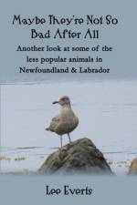 Maybe They're Not So Bad After All - Another look at some of the less popular animals in Newfoundland & Labrador af Lee Everts