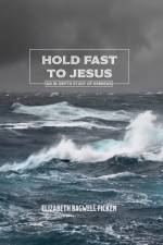 Hold Fast to Jesus af Elizabeth Bagwell Ficken