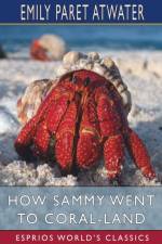How Sammy Went to Coral-Land (Esprios Classics) af Emily Paret Atwater