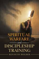 Spiritual Warfare and Discipleship Training af Kenneth Holder