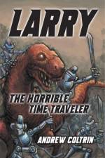 Larry the Horrible Time Traveler af Coltrin Andrew Coltrin