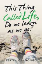 This Thing Called Life, Do We Learn as We Go? af Bertin Mangongo