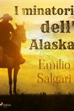 I minatori dell'Alaska af Emilio Salgari