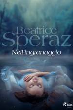 Nell'ingranaggio af Beatrice Speraz