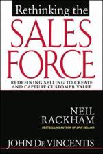 Rethinking the Sales Force: Redefining Selling to Create and Capture Customer Value af John DeVincentis