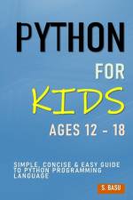 Python For Kids Ages 12 - 18 af S Basu