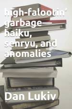 high-falootin' garbage-haiku, senryu, and anomalies af Dan Lukiv