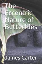 The Eccentric Nature of Butterflies af James a Carter