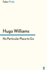 No Particular Place to Go af Hugo (poetry ed Spectator) Williams