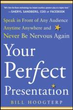 Your Perfect Presentation: Speak in Front of Any Audience Anytime Anywhere and Never Be Nervous Again af Bill Hoogterp